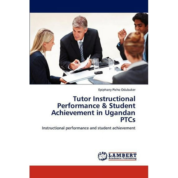 Tutor Instructional Performance & Student Achievement in Ugandan PTCs (Paperback)