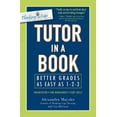thumbnail image 1 of Pre-Owned Tutor in a Book: Better Grades as Easy as 1-2-3 (Paperback) 1440502145 9781440502149, 1 of 1