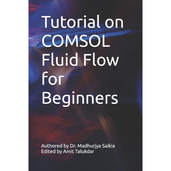 Tutorial on COMSOL Fluid Flow for Beginners, (Paperback)