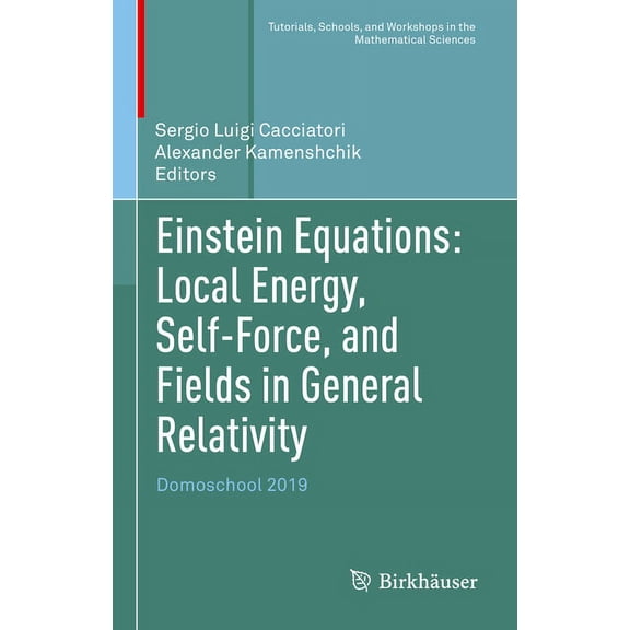 Tutorials, Schools, and Workshops in the Einstein Equations: Local Energy, Self-Force, and Fields in General Relativity: Domoschool 2019, (Hardcover)