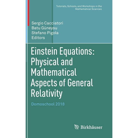Tutorials, Schools, and Workshops in the Einstein Equations: Physical and Mathematical Aspects of General Relativity: Domoschool 2018, (Hardcover)