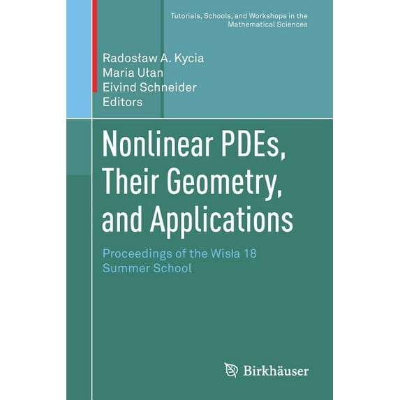 Tutorials, Schools, and Workshops in the Nonlinear Pdes, Their Geometry, and Applications: Proceedings of the Wisla 18 Summer School, (Paperback)