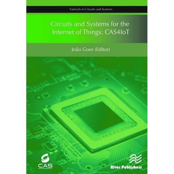 Tutorials in Circuits and Systems Circuits and Systems for the Internet of Things: Cas4iot, (Hardcover)
