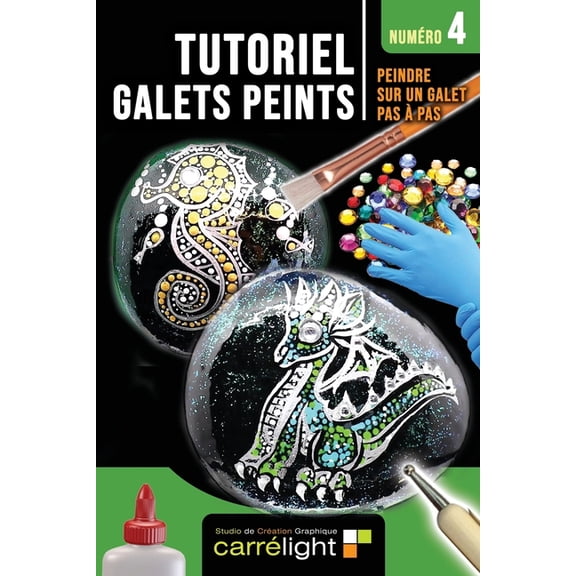 Tutoriel Galet Peint: Peindre Sur Un Gal TUTORIEL GALETS PEINTS - Numro 4: Peindre sur un galet pas  pas, (Paperback)