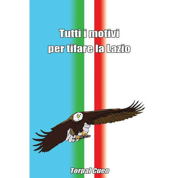 Tutti I Motivi Per Tifare La Lazio: Scherzo Regalo Per Tifoso Della Lazio. Libro Bianco Come Idea Per Prendere in Giro U