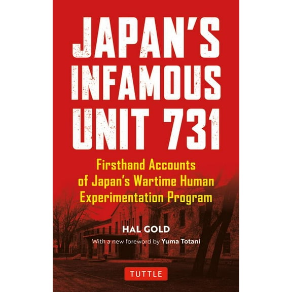 Tuttle Classics Japan's Infamous Unit 731: First-Hand Accounts of Japan's Wartime Human Experimentation Program, (Paperback)