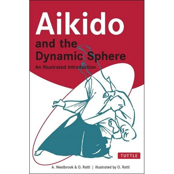 Tuttle Martial Arts Aikido and the Dynamic Sphere: An Illustrated Introduction, (Paperback)