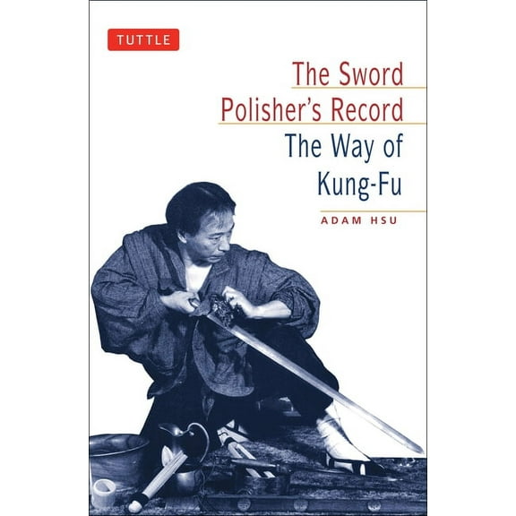 Tuttle Martial Arts Sword Polisher's Record: The Way of Kung-Fu, (Paperback)