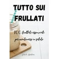 thumbnail image 1 of Tutto Sui Frullati 100: frullati essenziali per mantenersi in salute, (Paperback), 1 of 1