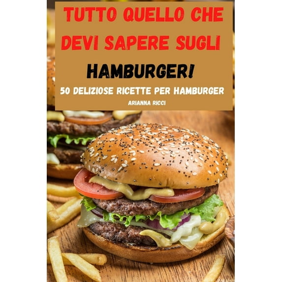 Tutto quello che devi sapere sugli HAMBURGER! Italian Edition Paperback 1803502428 9781803502427 Arianna Ricci