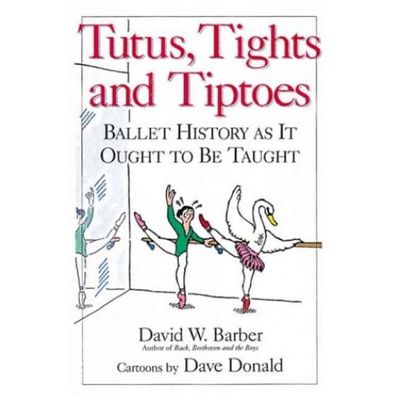 Pre-Owned Tutus, Tights and Tiptoes: Ballet History as It Ought to Be Taught (Paperback) 0920151302 9780920151303