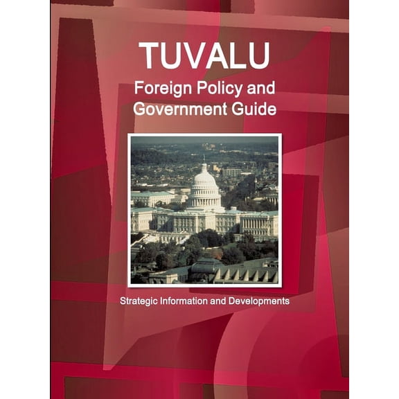 Tuvalu Foreign Policy and Government Guide - Strategic Information and Developments (Paperback)