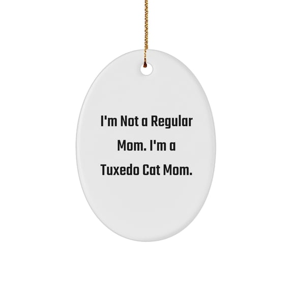 Tuxedo Cat Mom Oval Ornament, Funny Gifts from Friends, Christmas Unique Presents for Tuxedo Cat Enthusiasts, Gifts for Mom, 'I'm Not a Regular Mom. I'm a Tuxedo Cat Mom.'