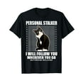 thumbnail image 1 of Tuxedo Cat Personal Stalker Funny Cat Kitten Lovers Gift T-Shirt, 1 of 5
