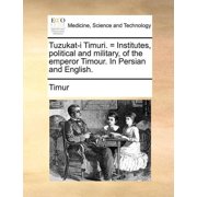 Tuzukat-I Timuri. = Institutes, Political and Military, of the Emperor Timour. in Persian and Paperback by Timur
