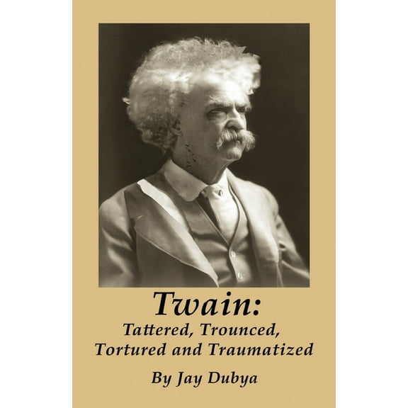 Twain: Tattered, Trounced, Tortured and Traumatized, (Paperback)