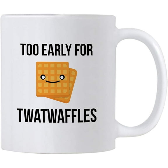 Twatwaffle Coffee Mug. Too Early For Twatwaffles. 11 oz Ceramic Mug. Gag Gift Idea For Friends or Coworkers. (White)