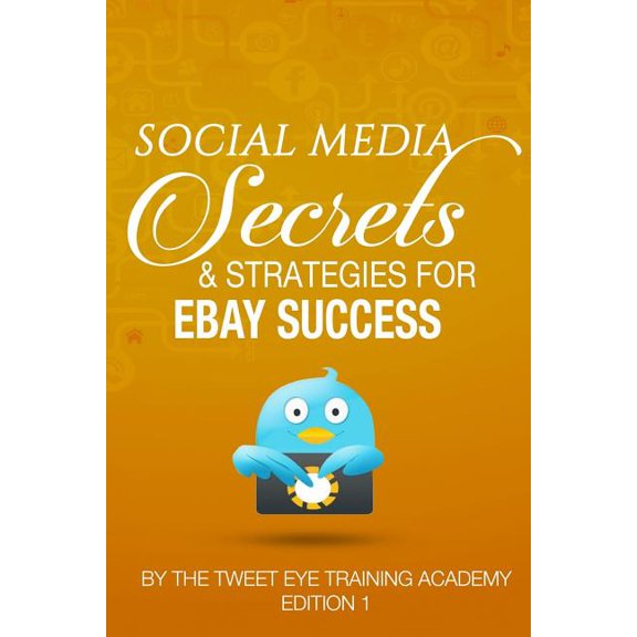 Tweet Eye Training Academy: Social Media Secrets & Strategies For eBay Success (Series #3) (Paperback)