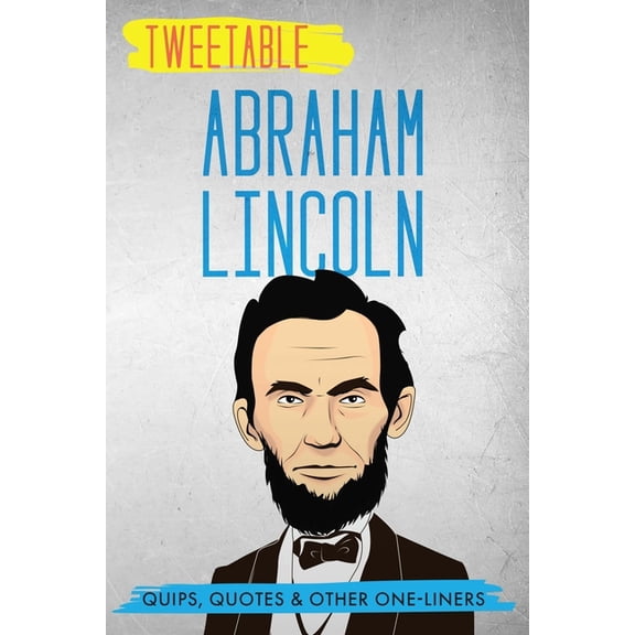 Tweetable Abraham Lincoln: Quips, Quotes & Other One-Liners (Paperback) by Infotainment Press, Abraham Lincoln