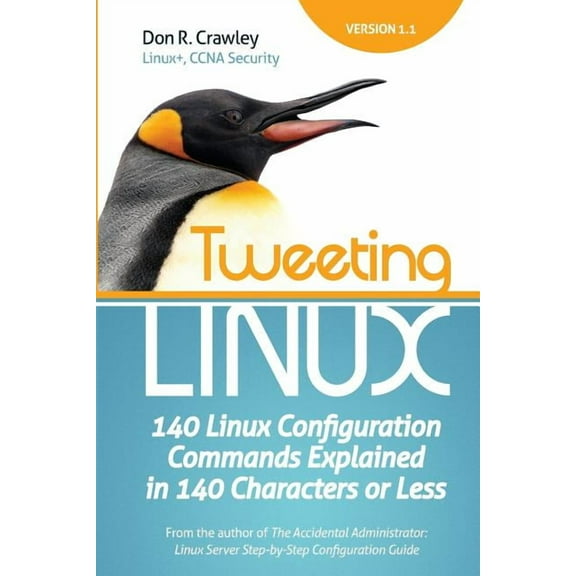 Tweeting Linux: 140 Linux Configuration Commands Explained in 140 Characters or Less (Paperback) by Don R Crawley