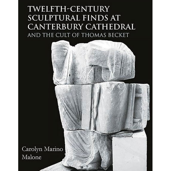 Twelfth-Century Sculptural Finds at Canterbury Cathedral and the Cult of Thomas Becket (Hardcover)