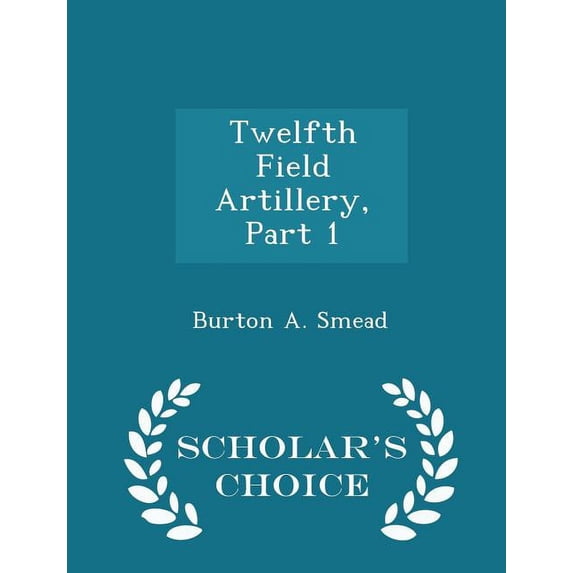 Twelfth Field Artillery, Part 1 - Scholar's Choice Edition (Paperback)