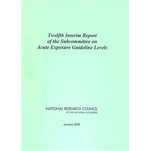 Twelfth Interim Report of the Subcommittee on Acute Exposure Guideline Levels, (Paperback)