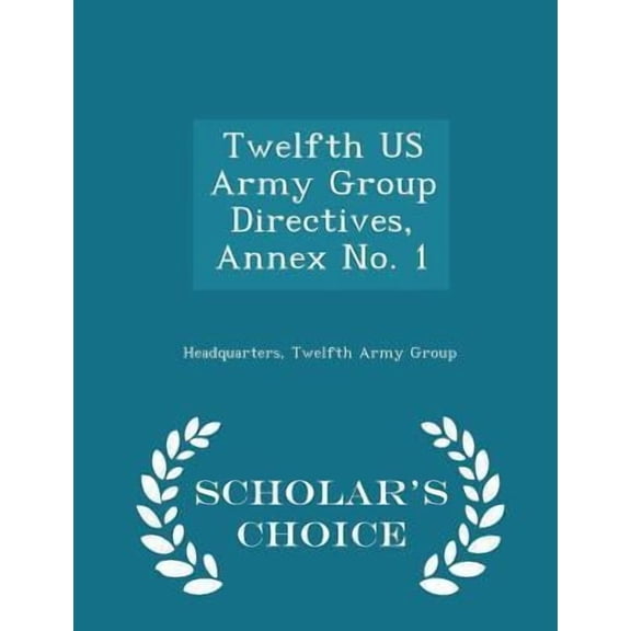Twelfth US Army Group Directives, Annex No. 1 (Paperback)