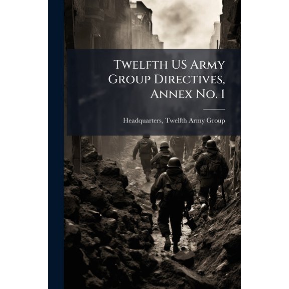 Twelfth US Army Group Directives, Annex No. 1 (Paperback)