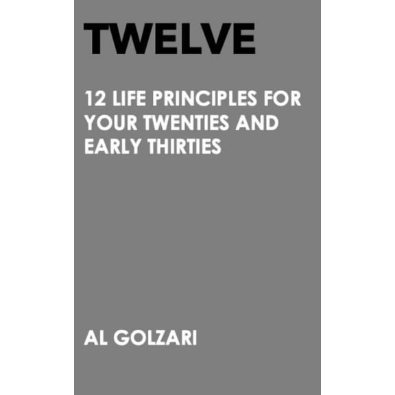 Twelve: 12 Life Principles For Your Twenties And Early Thirties, (Paperback)