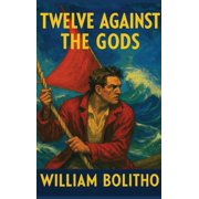 Twelve Against the Gods A Positronic Book, Hardcover
