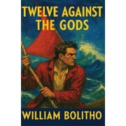 Twelve Against the Gods A Positronic Book, Paperback