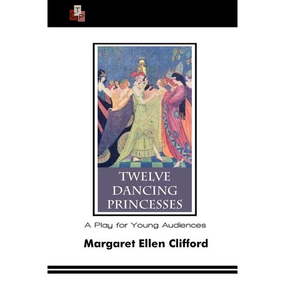 Twelve Dancing Princesses: A Play for Young Audiences