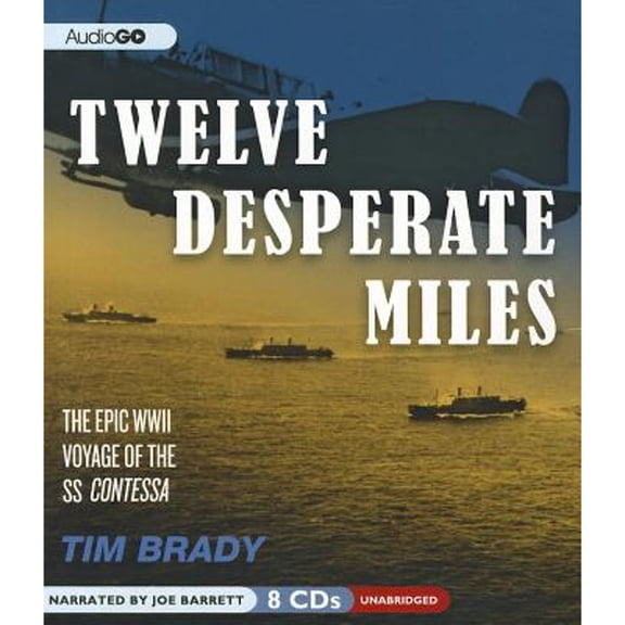 Pre-Owned Twelve Desperate Miles: The Epic World War II Voyage of the SS Contessa (Audiobook 9781620642702) by Tim Brady, Joe Barrett