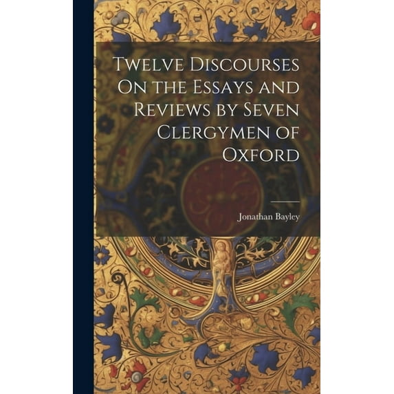Twelve Discourses On the Essays and Reviews by Seven Clergymen of Oxford, (Hardcover)