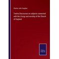 thumbnail image 1 of Twelve Discourses on subjects connected with the Liturgy and worship of the Church of England, (Paperback), 1 of 1