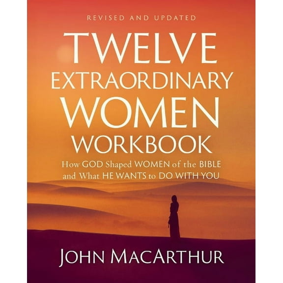 Twelve Extraordinary Women Workbook, Revised and Updated: How God Shaped Women of the Bible and What He Wants to Do with, (Paperback)