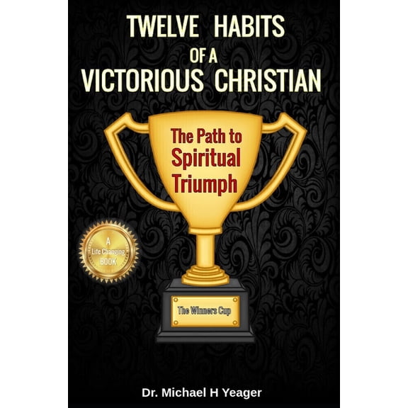 Twelve Habits of a Victorious Christian: The Path to Spiritual Triumph