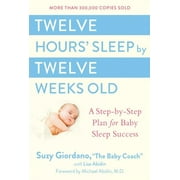SUZY GIORDANO; LISA ABIDIN Twelve Hours' Sleep by Twelve Weeks Old: A Step-By-Step Plan for Baby Sleep Success, (Hardcover)