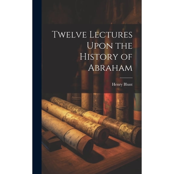Twelve Lectures Upon the History of Abraham, (Hardcover)
