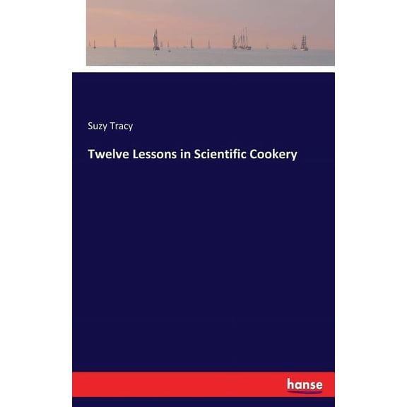 Twelve Lessons in Scientific Cookery, (Paperback)