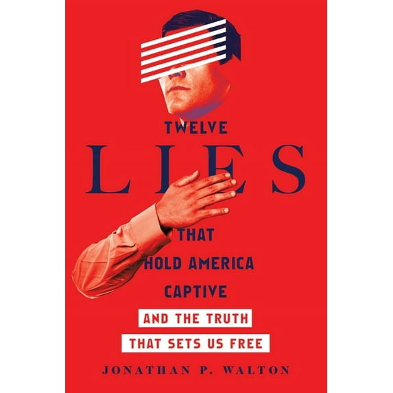 Twelve Lies That Hold America Captive: And the Truth That Sets Us Free, (Paperback)