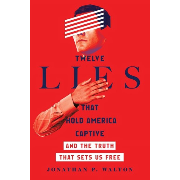 Twelve Lies That Hold America Captive: And the Truth That Sets Us Free, (Paperback)