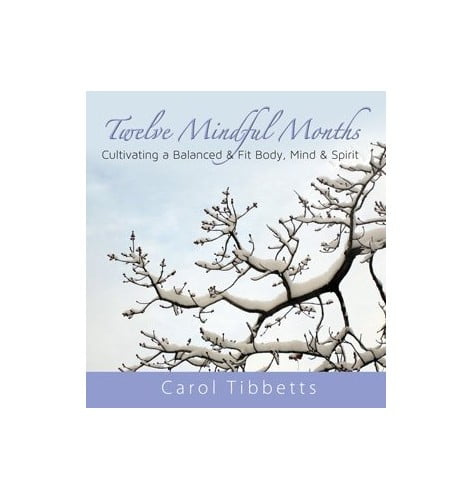 Pre-Owned Twelve Mindful Months: Cultivating a Balanced & Fit Body, Mind & Spirit by Carol Tibbetts (2012-11-05) Hardcover