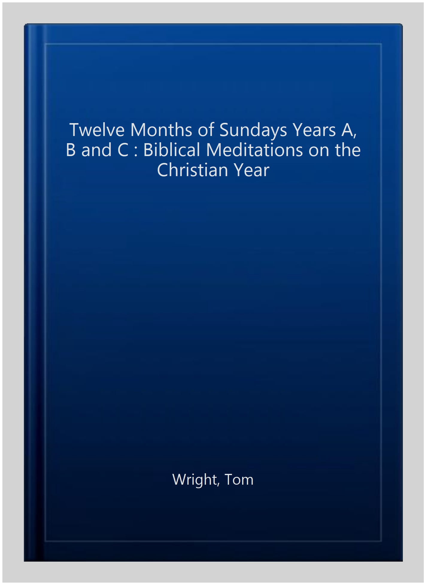 Twelve Months of Sundays Years A, B and C : Biblical Meditations on the ...