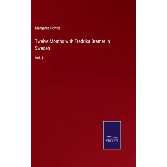 Twelve Months with Fredrika Bremer in Sweden: Vol. I (Hardcover)