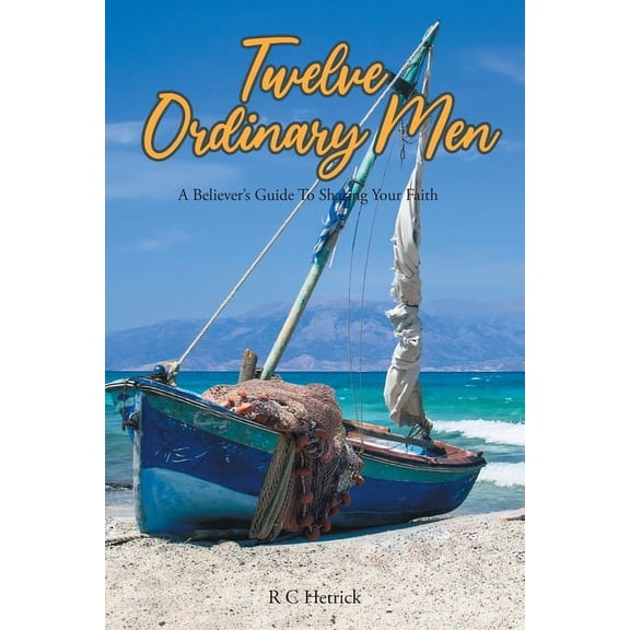 Twelve Ordinary Men: A Believer's Guide To Sharing Your Faith (Paperback)