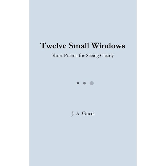 Twelve Twelve Small Windows (Student Edition): Short Poems for Seeing Clearly, (Paperback)