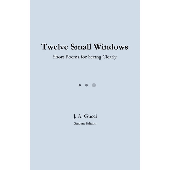 Twelve Twelve Small Windows (Student Edition): Short Poems for Seeing Clearly, (Paperback)