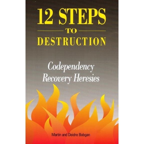 12 Steps to Destruction: Codependecy/Recovery Heresies (Paperback)